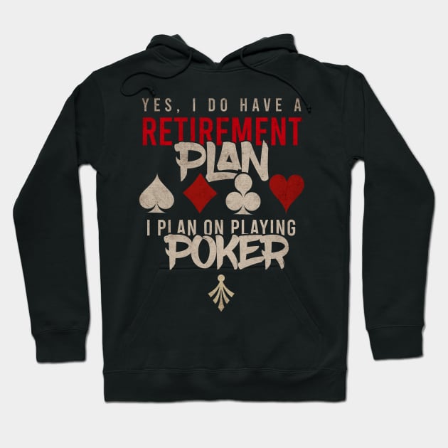 yes i do have a retirement plan i plan on playing poker Hoodie by Teekingdom